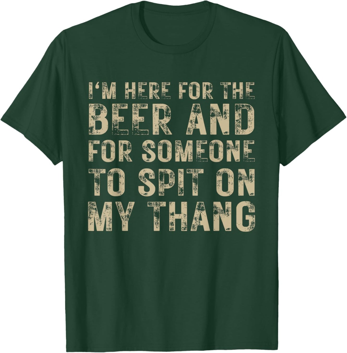 I'm Here For The Beer And For Someone To Spit Adult Funny T-Shirt - T-Shirt | Forest