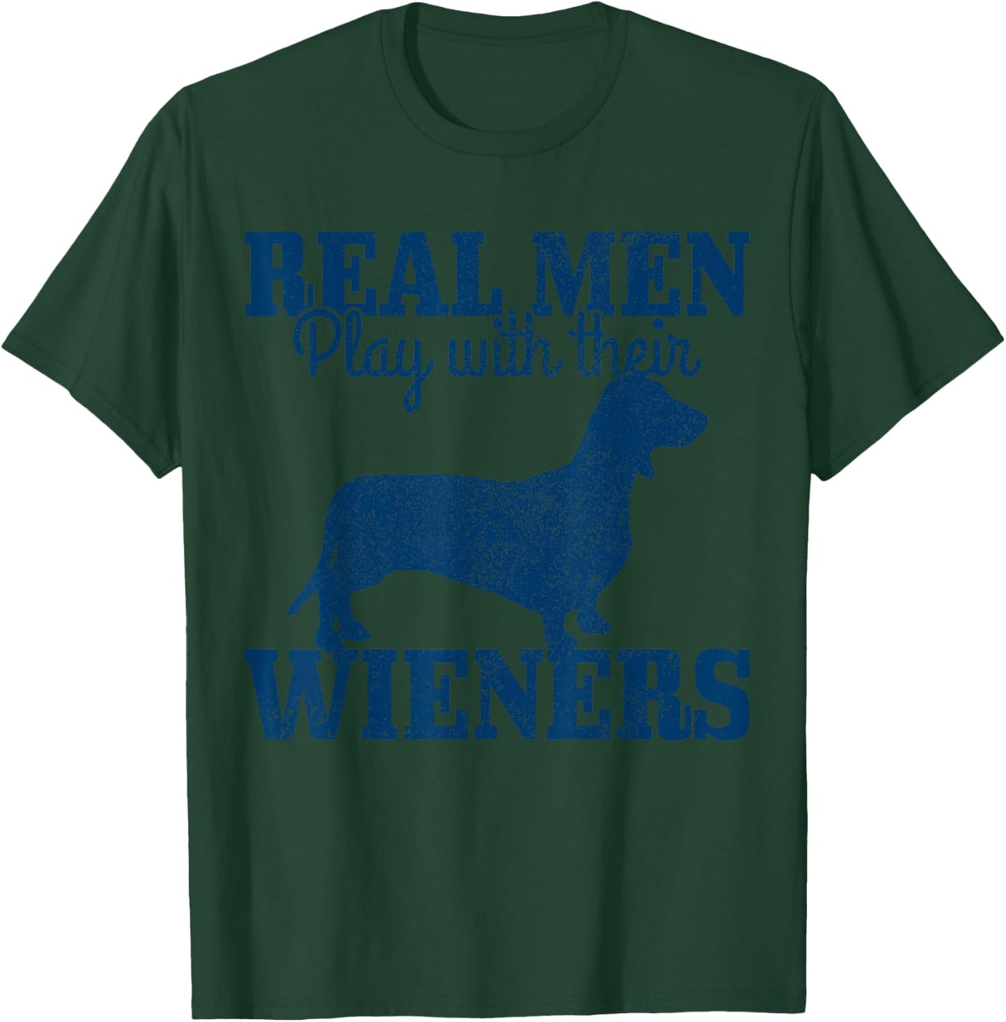 Dachshund Dad Real Men Play With Their Wiener Dog Funny Gift T-Shirt - T-Shirt | Forest