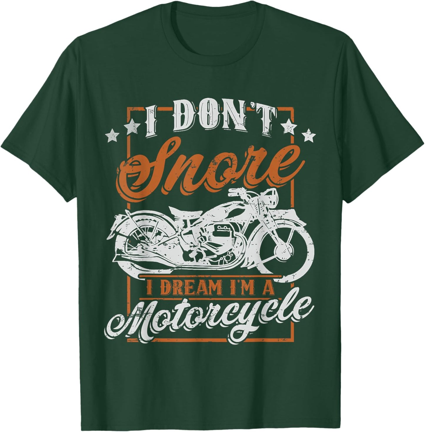 Biker I Don't Snore I Dream I'm A Motorcycle T-Shirt - T-Shirt | Forest