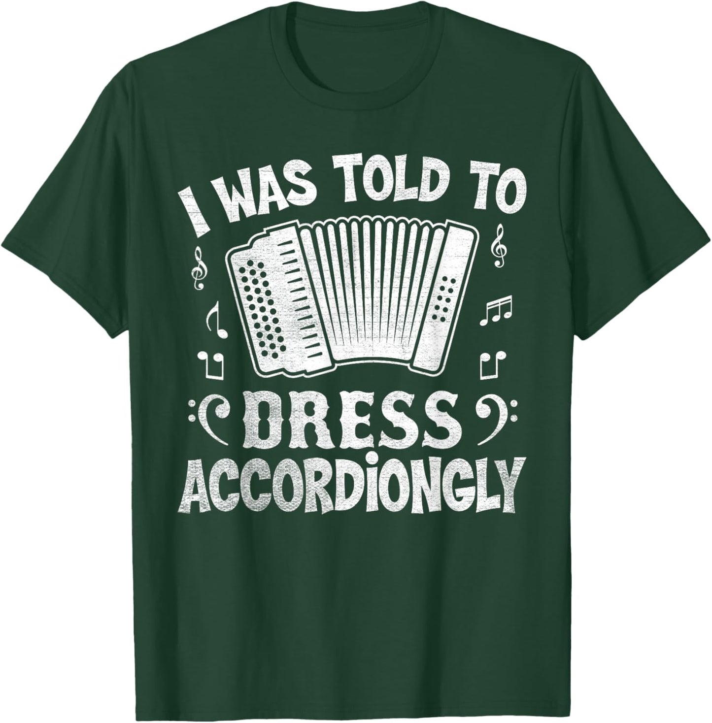 I Was Told to Dress Accordiongly - Accordion Player Pun T-Shirt - T-Shirt | Forest