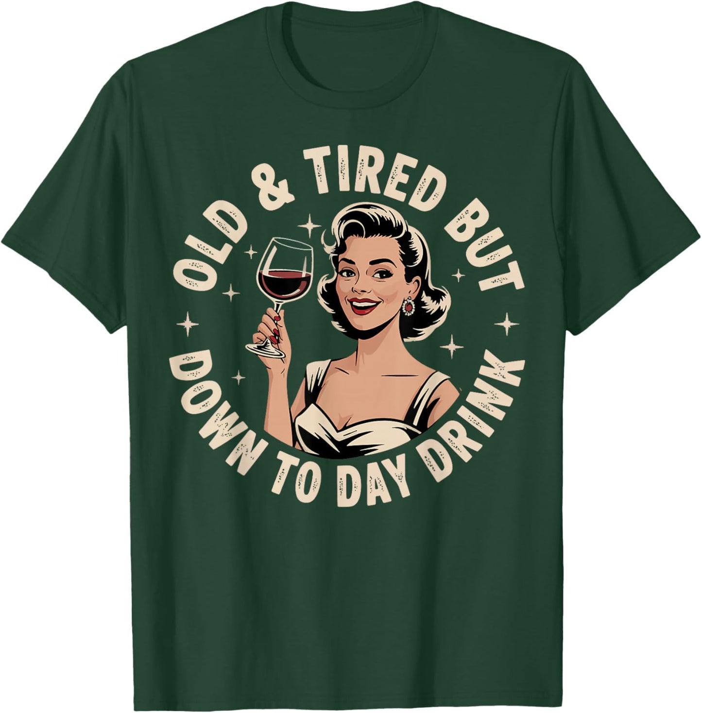 Old And Tired But Down To Daydrink T-Shirt - T-Shirt | Forest