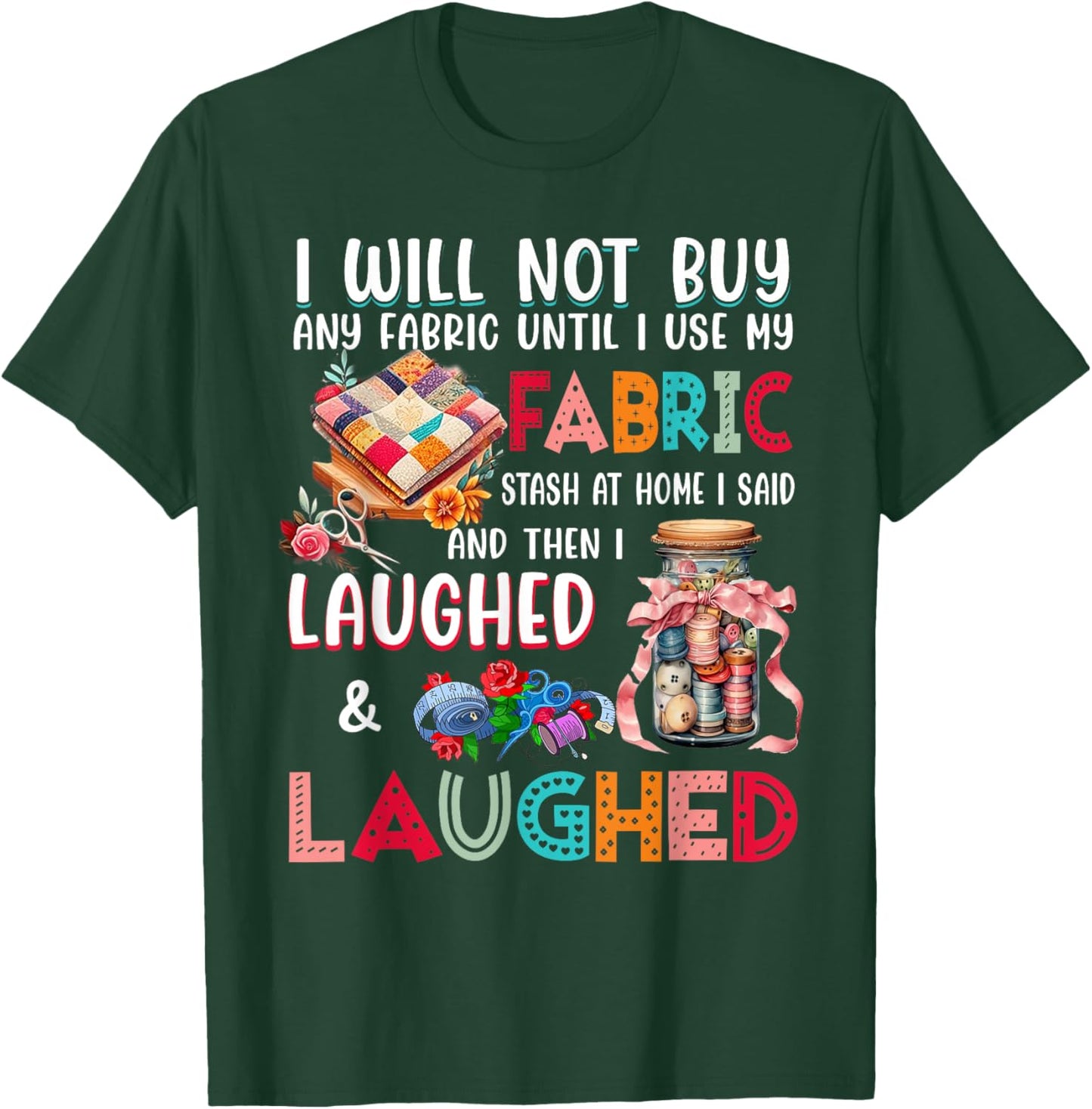 I Will Not Buy Any Fabric Until I Use My Fabric T-Shirt - T-Shirt | Forest