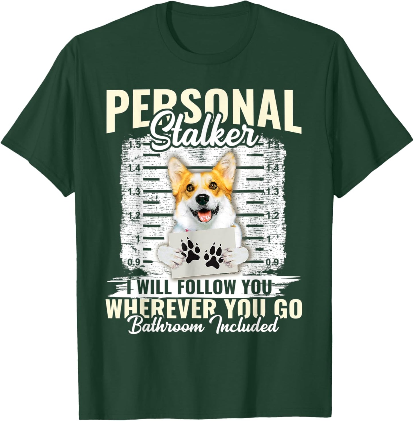 Personal Stalker Corgi Dog I'll Follow You Wherever You Go T-Shirt - T-Shirt | Forest