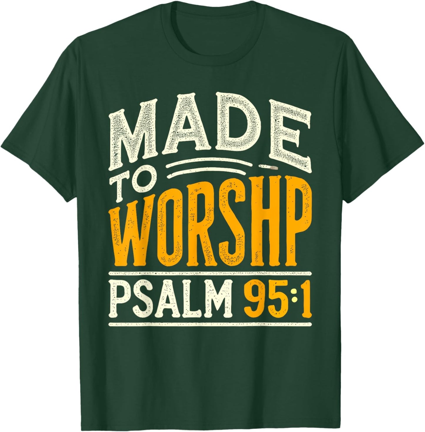 Made To Worship Shirt Worship Shirt Men & Women God T-Shirt - T-Shirt | Forest