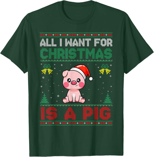 All I Want For Christmas Is A Pig Ugly Sweater T-Shirt - T-Shirt | Forest