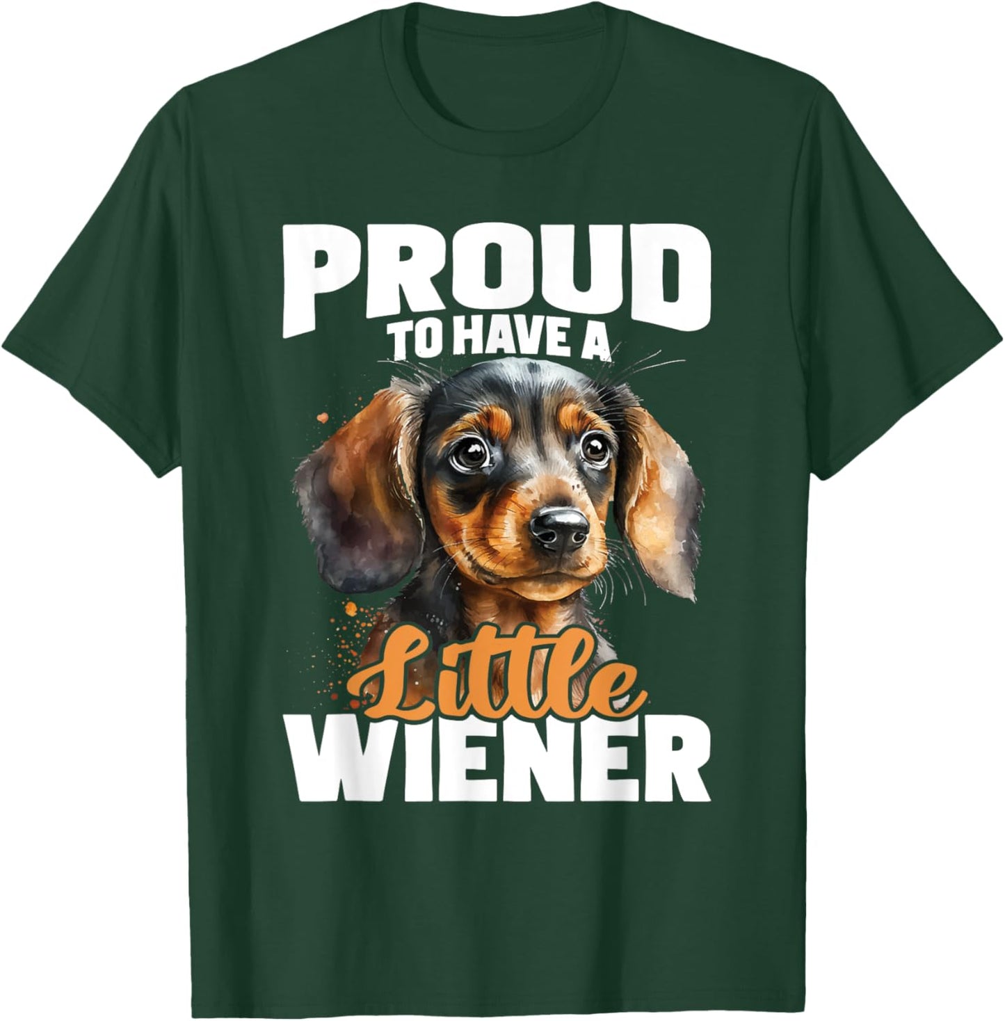 Proud To Have A Little Wiener - Dachshund Pet Dog Lover Men Women T-Shirt - T-Shirt | Forest