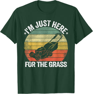 Gardening Funny Lawn Mowing I'm Just Here For the Grass T-Shirt - T-Shirt | Forest