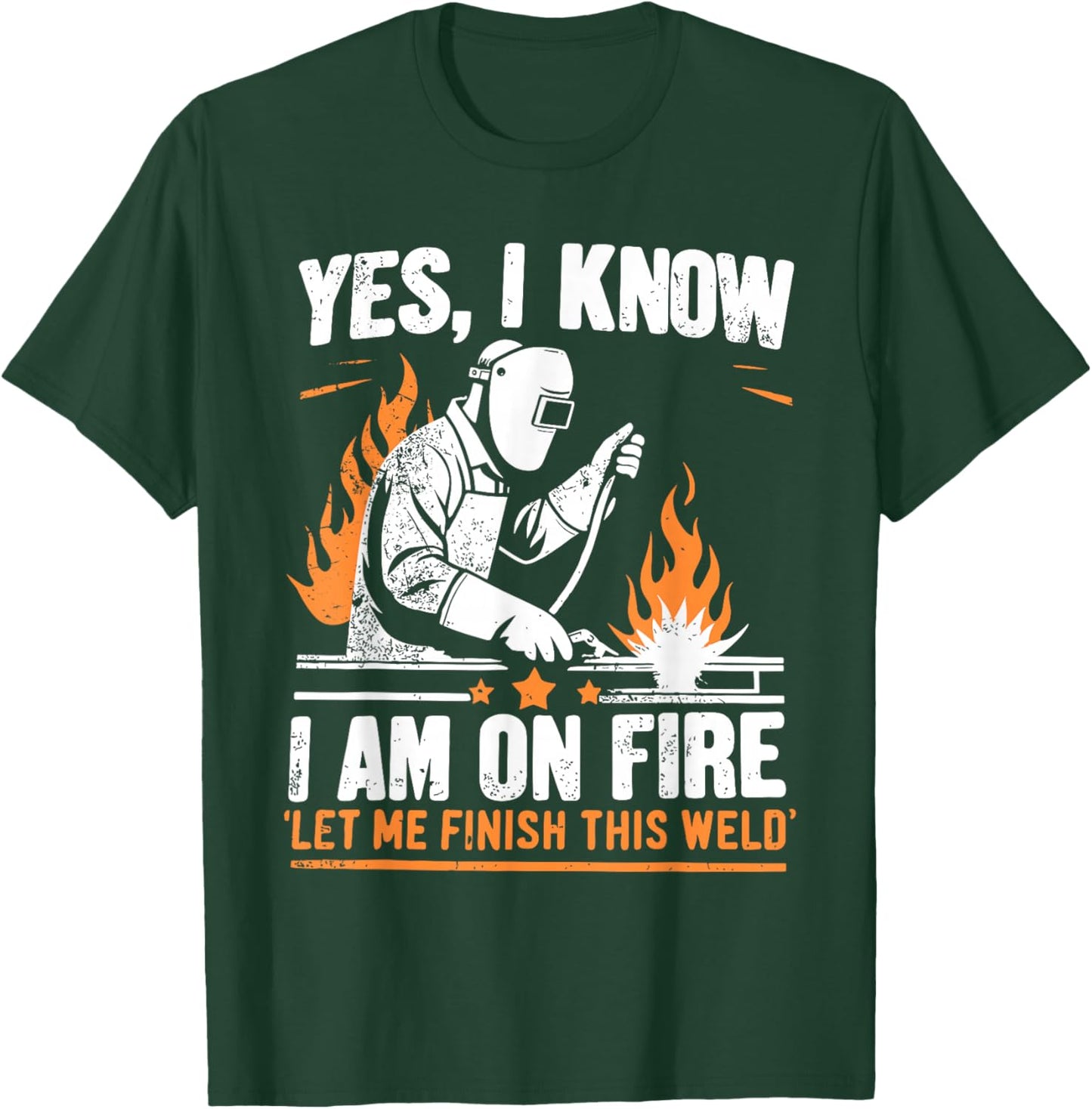 Yes I know I Am On Fire - Funny Welder Welding T-Shirt - T-Shirt | Forest