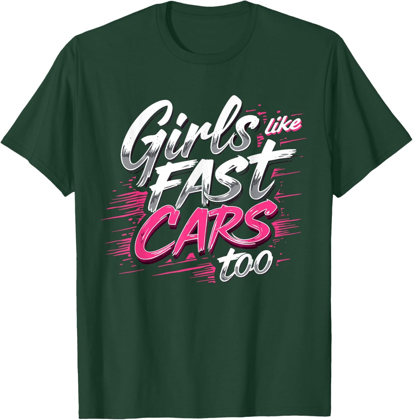 Girls Like Fast Cars Too Fun Racing Lover Design T-Shirt - T-Shirt | Forest