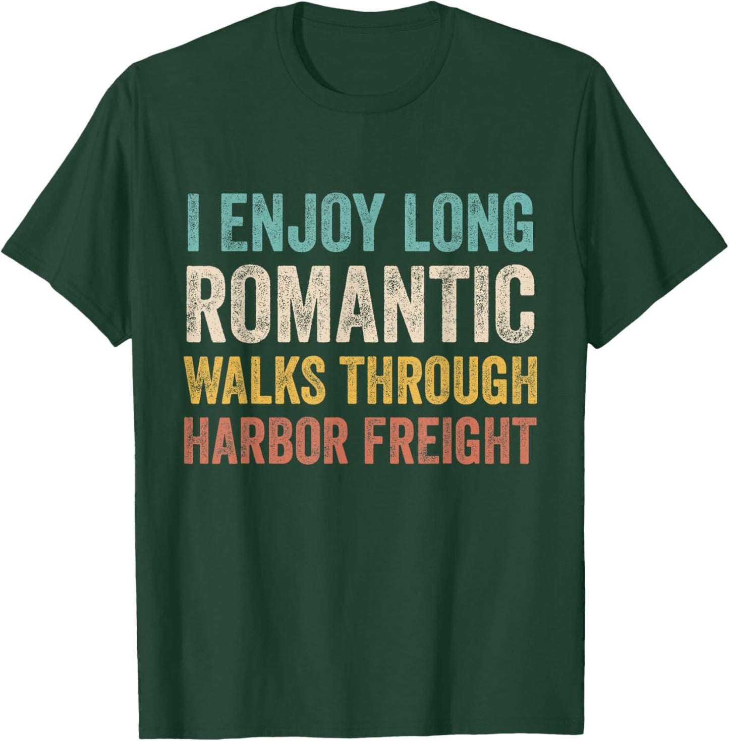 I Enjoy Long Romantic Walks Through Harbor Freight T-Shirt - T-Shirt | Forest
