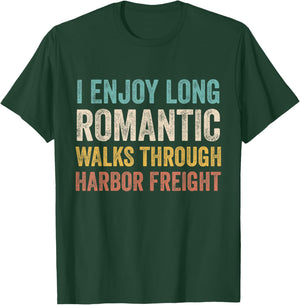 I Enjoy Long Romantic Walks Through Harbor Freight T-Shirt - T-Shirt | Forest