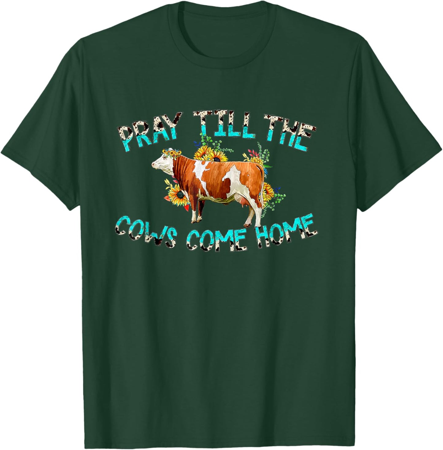 Pray Till The Cows Come Home, Country Farm Life, Cow Lovers T-Shirt - T-Shirt | Forest