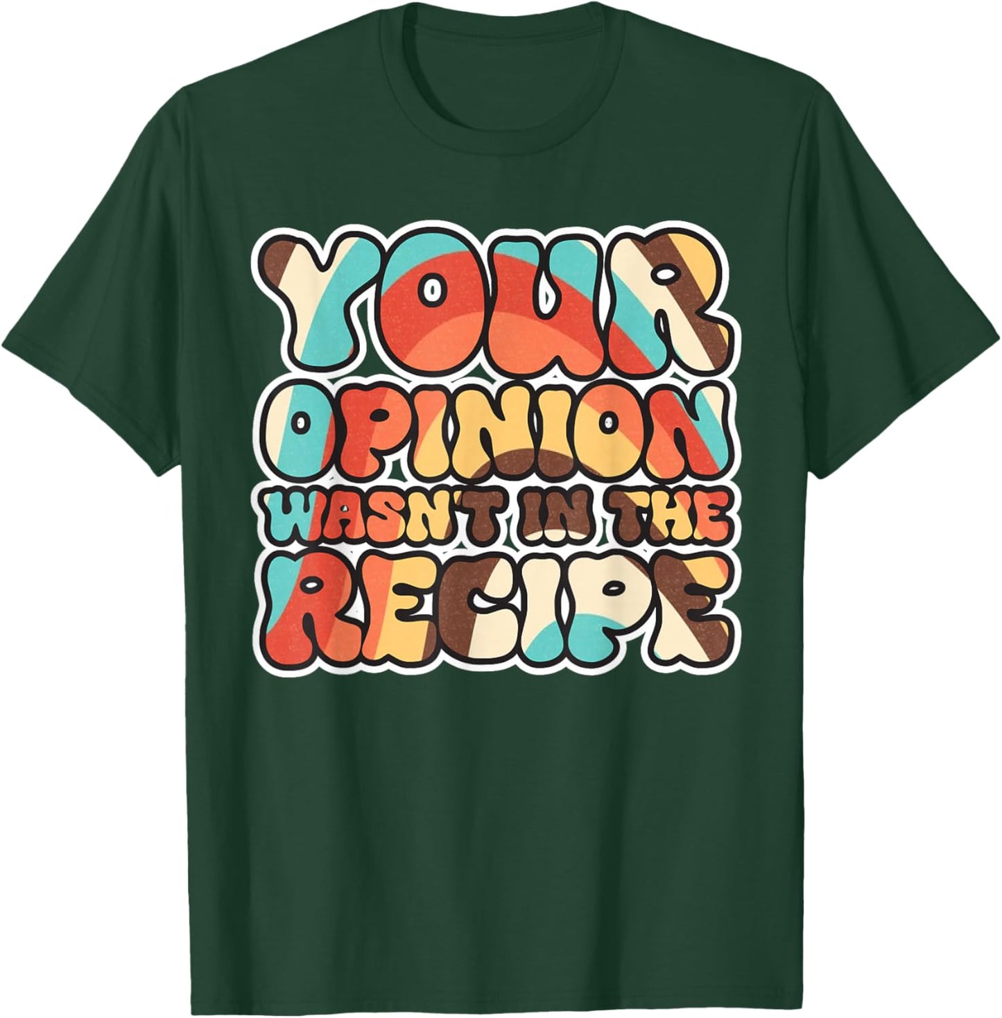 Your Opinion Wasn't In The Recipe T-Shirt - T-Shirt | Forest