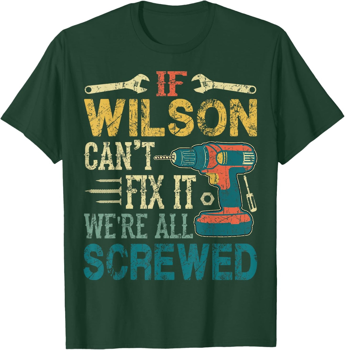 If Wilson Can't Fix it We're All Screwed Funny Fathers Gift T-Shirt - T-Shirt | Forest