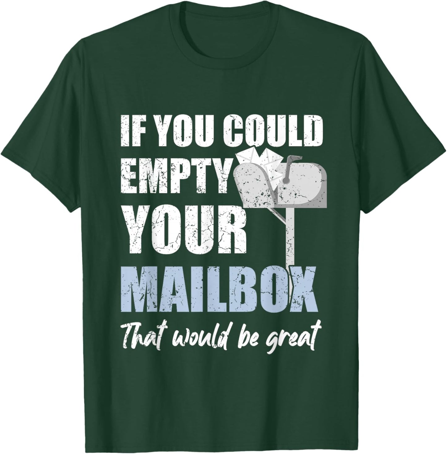 Postal Worker If You Could Empty Your Mailbox T-Shirt - T-Shirt | Forest