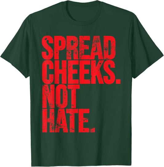 Spread Cheeks Not Hate Funny Gym Fitness and Workout T-Shirt - T-Shirt | Forest