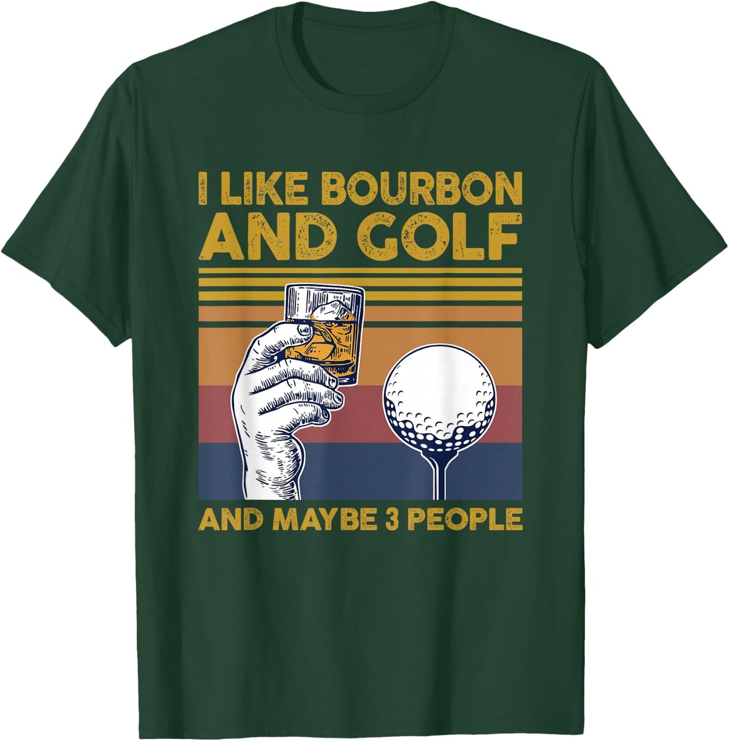 I Like Bourbon and Golf and Maybe 3 People Funny Gift T-Shirt - T-Shirt | Forest