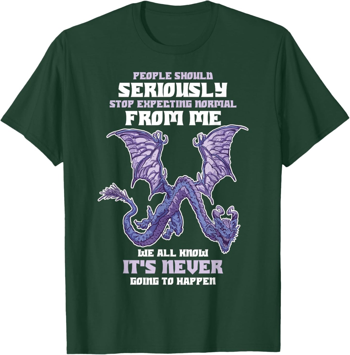 People Should Seriously Stop Expecting Normal From Me Dragon T-Shirt - T-Shirt | Forest