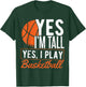 Yes I'm tall and yes I play basketball - Basketball player T-Shirt - T-Shirt | Forest