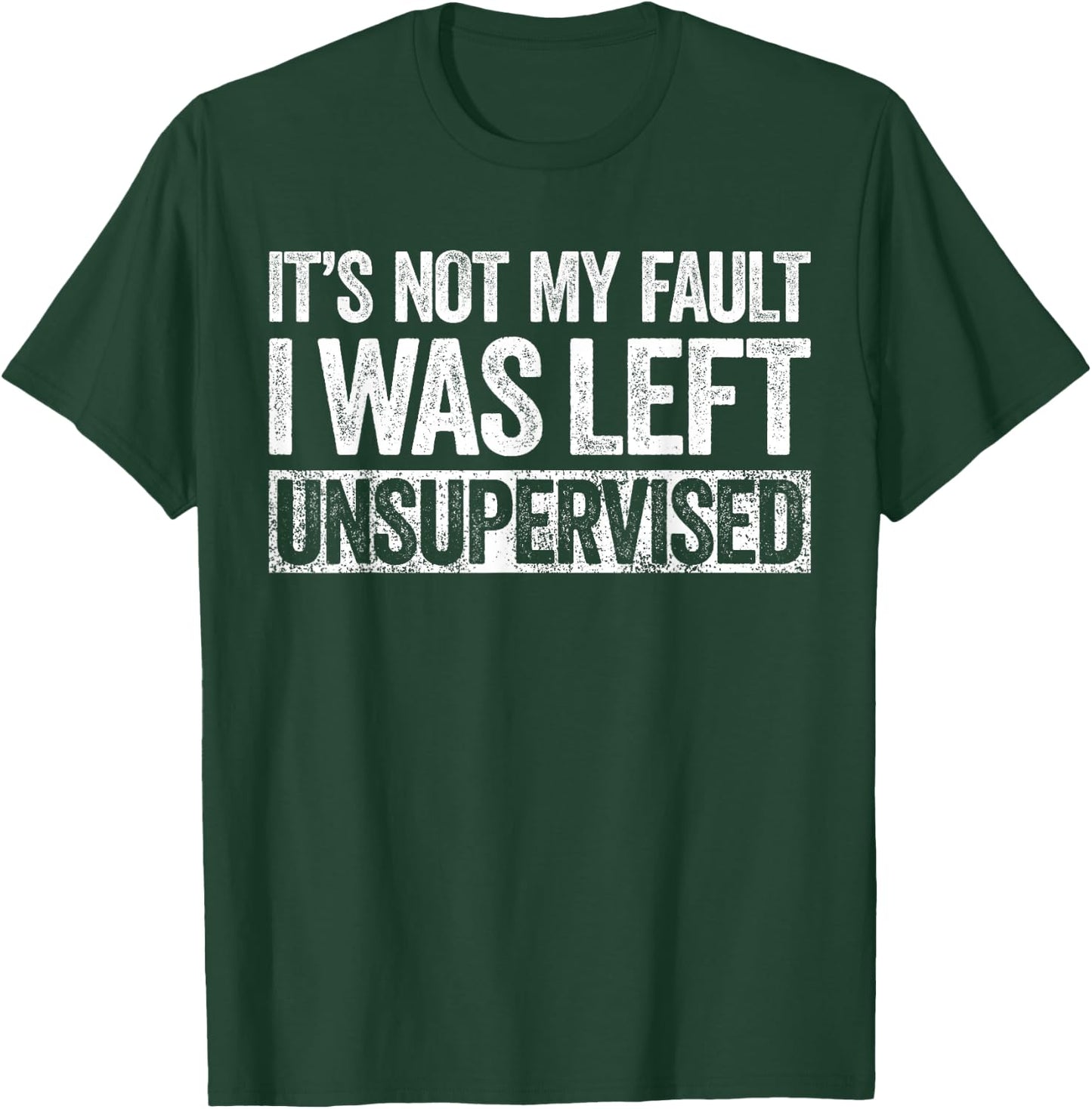 It's Not My Fault I Was Left Unsupervised Shirt Funny T-Shirt - T-Shirt | Forest