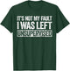It's Not My Fault I Was Left Unsupervised Shirt Funny T-Shirt - T-Shirt | Forest