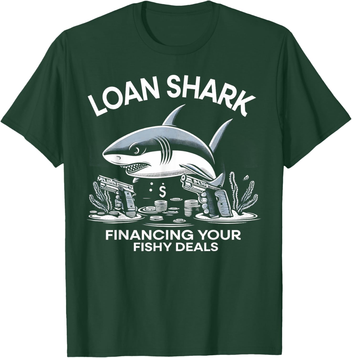 Loan Shark Financing Your Fishy Deals Funny Shark Design T-Shirt - T-Shirt | Forest