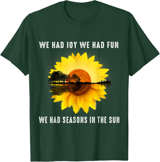 We had joy, we had fun we had Seasons in the Sun T-Shirt - T-Shirt | Forest