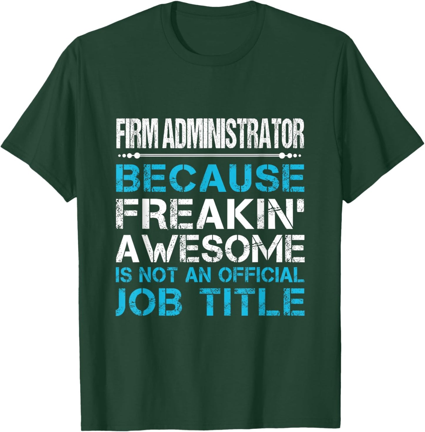 Firm Administrator - Freaking Awesome T-Shirt - T-Shirt | Forest