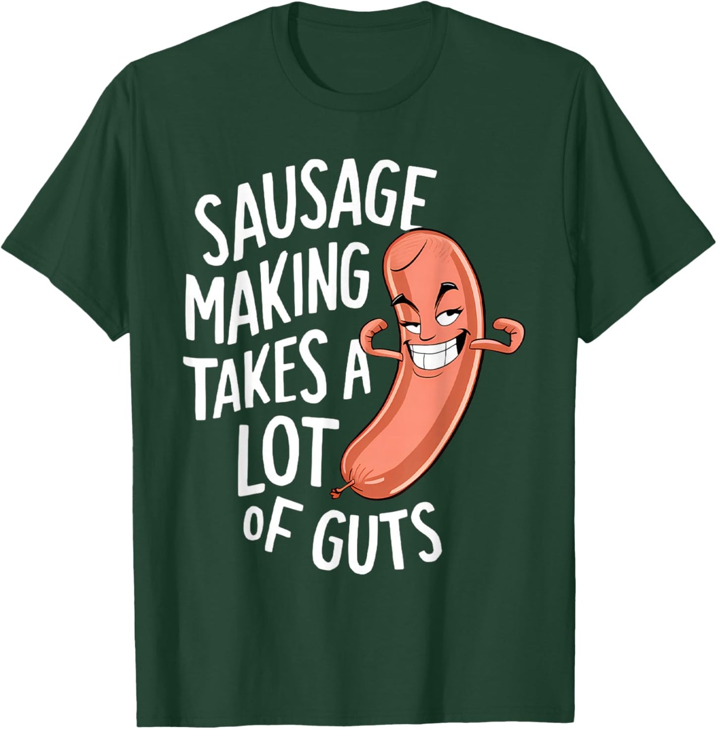 Sausage Making Takes a Lot of Guts T-Shirt - T-Shirt | Forest