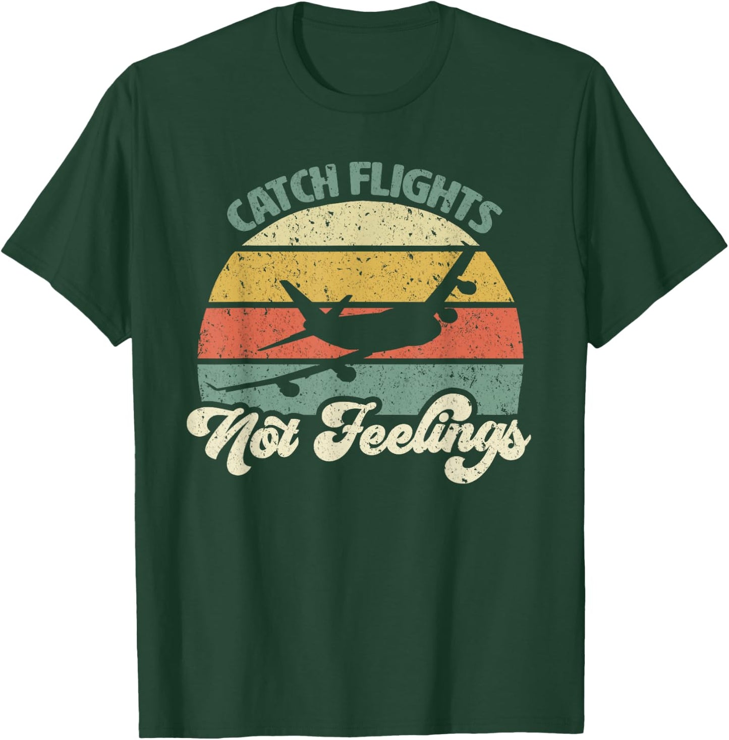 Catch Flights Not Feelings Retro Style T-Shirt - T-Shirt | Forest