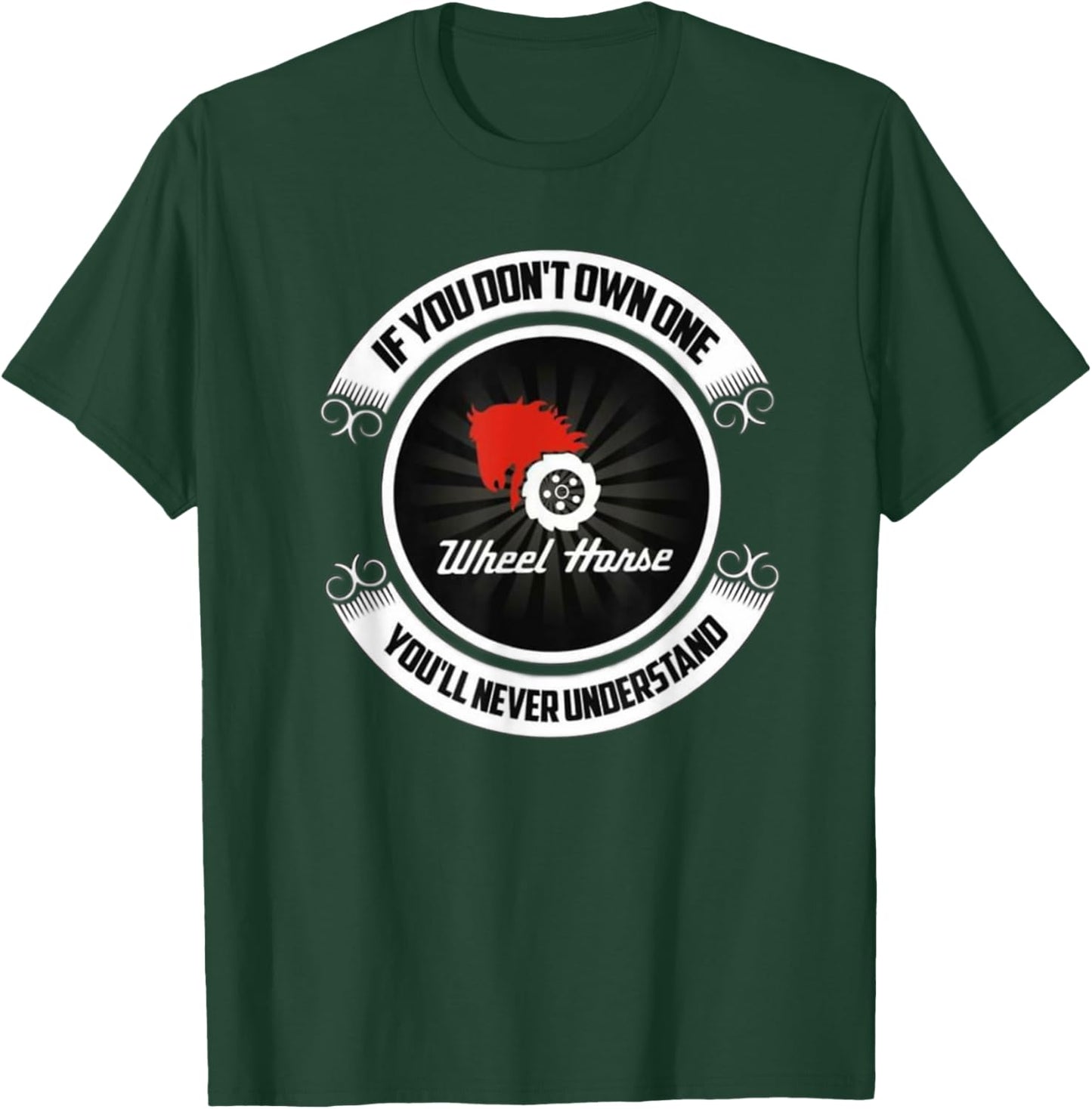 Wheel Horse - If You Don't Own One You'll Never Understand T-Shirt - T-Shirt | Forest