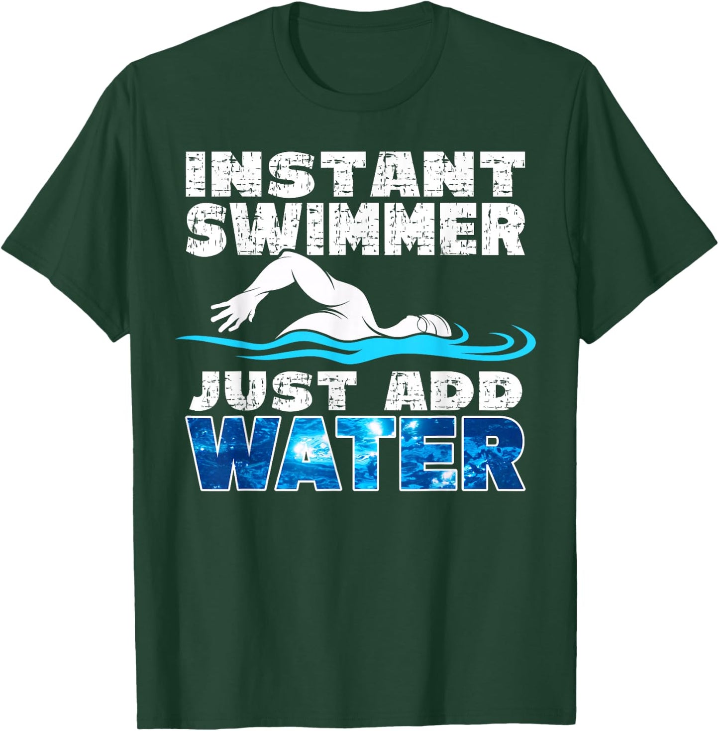 Instant Swimmer Just Add Water Funny Swimming T-Shirt - T-Shirt | Forest