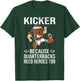 Kicker Because Quarterbacks Need Heroes Too Men Football T-Shirt - T-Shirt | Forest