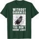 crow raven. Without darkness you don't know light. T-Shirt - T-Shirt | Forest