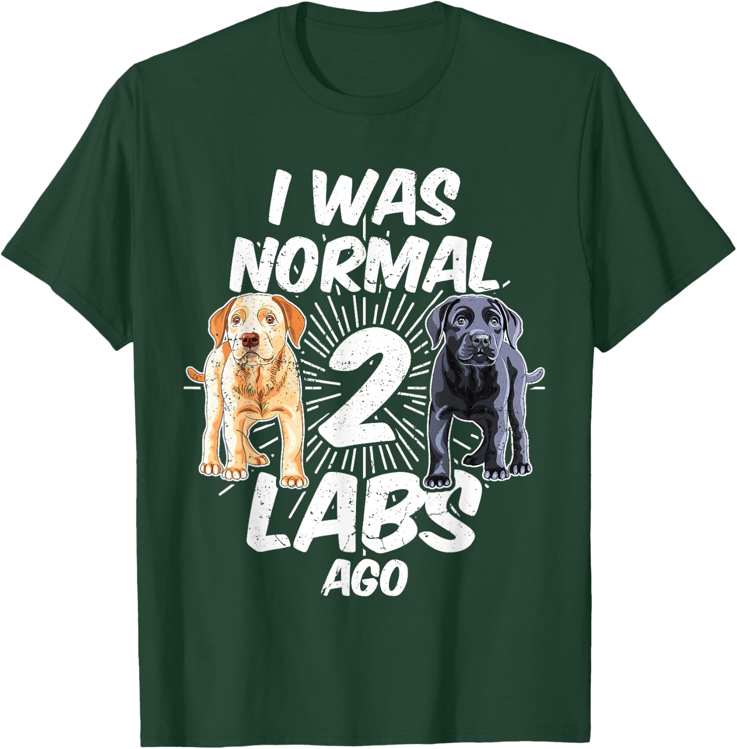 I Was Normal 2 Labs Ago Funny Labrador Dog Breed Women T-Shirt - T-Shirt | Forest