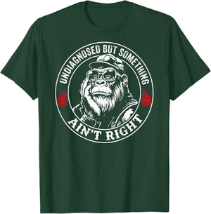 (ON Back) Undiagnosed But Something Ain't Right Funny Saying T-Shirt - T-Shirt | Forest
