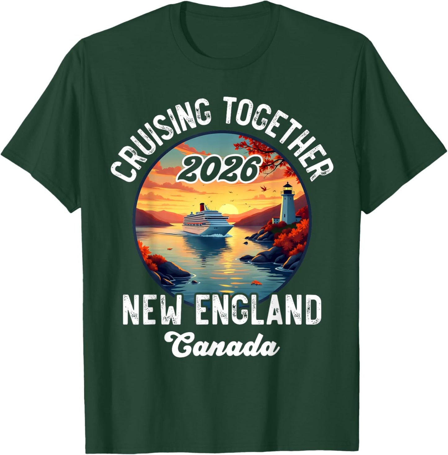 New England Canada Cruise, Cruising Together Fall 2026 T-Shirt - T-Shirt | Forest