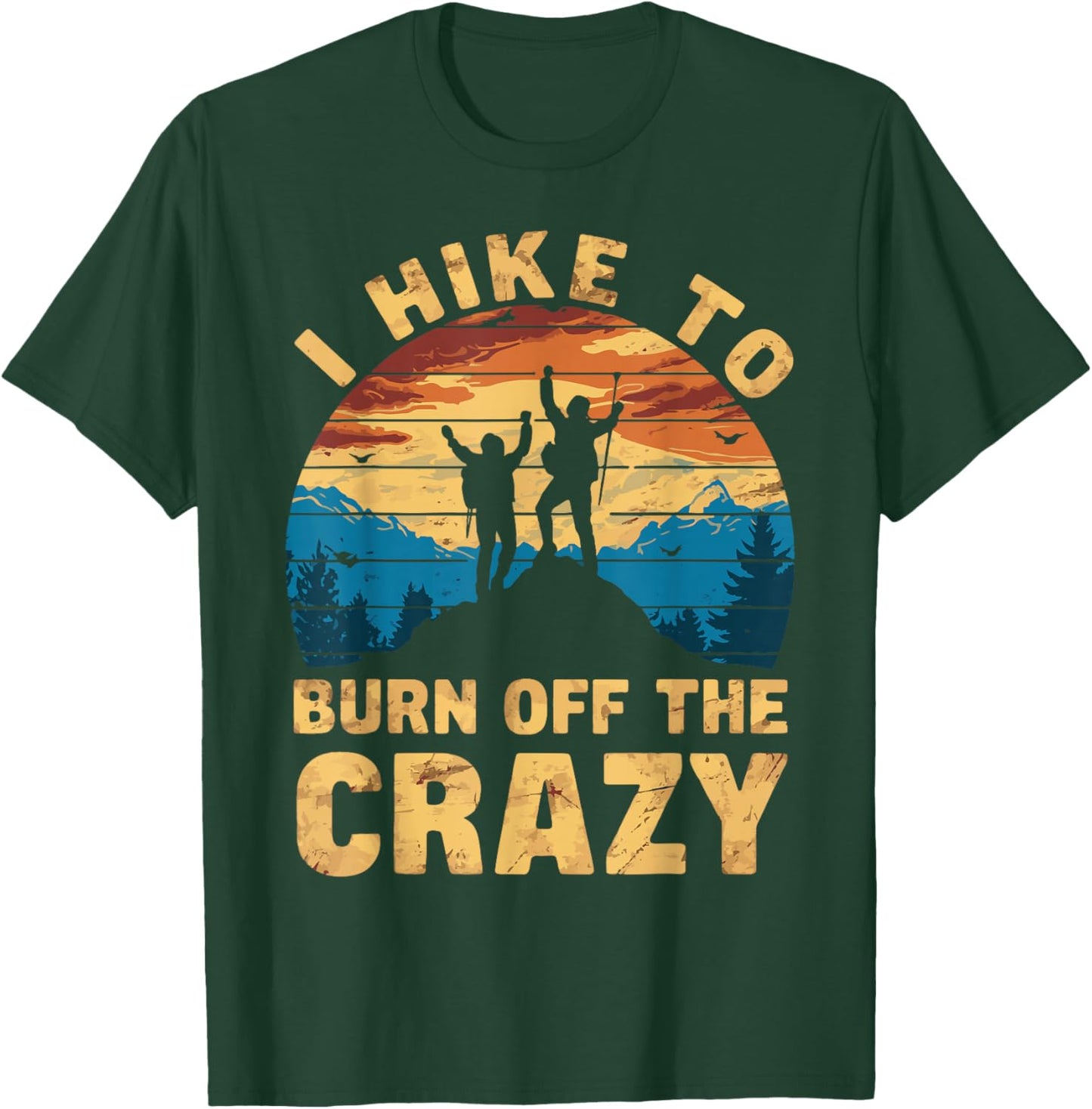 Outdoor Nature Hiker Fitness Adventurer Trekker I Hike To Burn Off The Crazy T-Shirt - T-Shirt | Forest