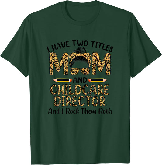 I Have Two Titles Mom & Childcare Director Mothers Day T-Shirt - T-Shirt | Forest