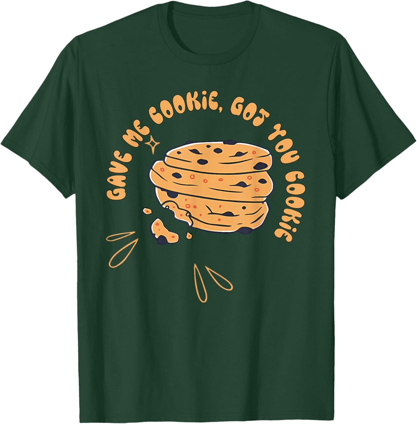 Gave me cookie, got you cookie Funny design T-Shirt - T-Shirt | Forest