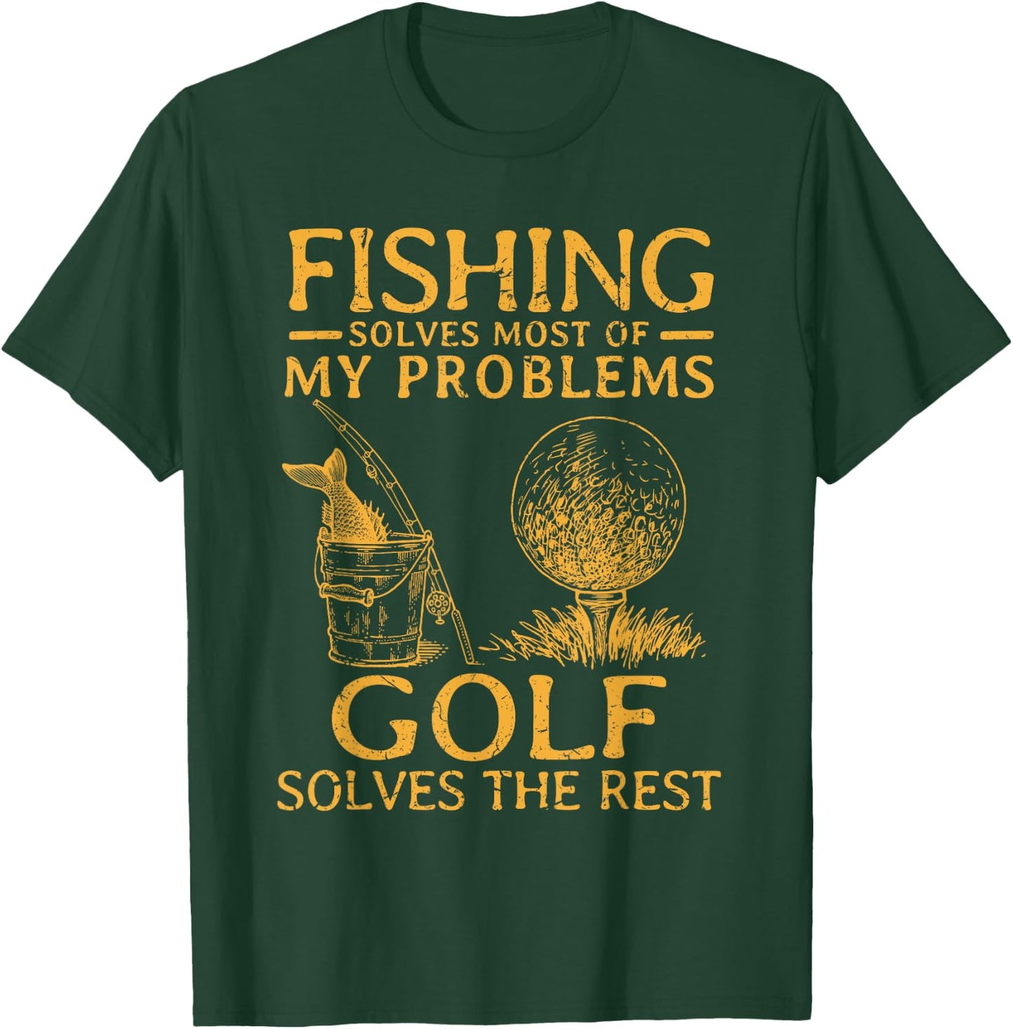 Fishing Solves Most Of My Problems Golf Solves The Rest T-Shirt - T-Shirt | Forest