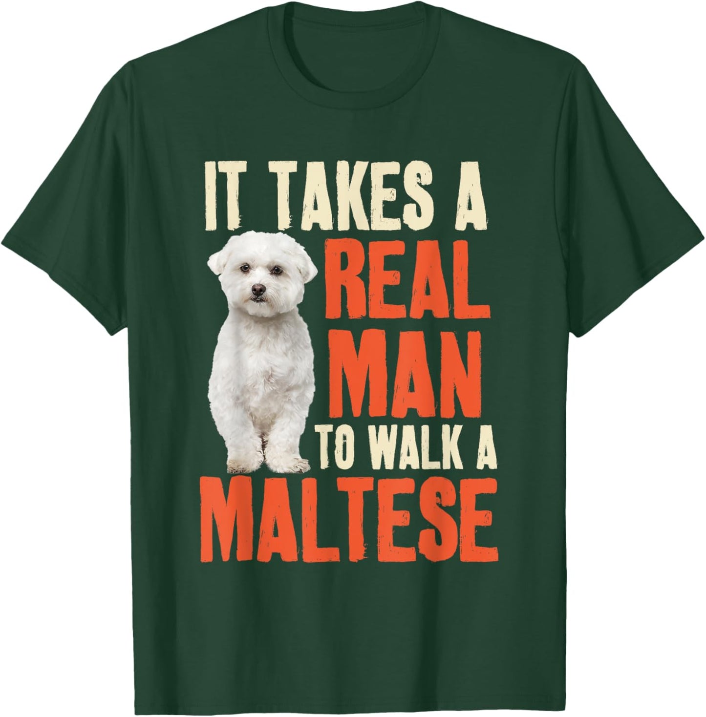 It Takes A Real Man To Walk A Maltese Funny Dog Lover T-Shirt - T-Shirt | Forest