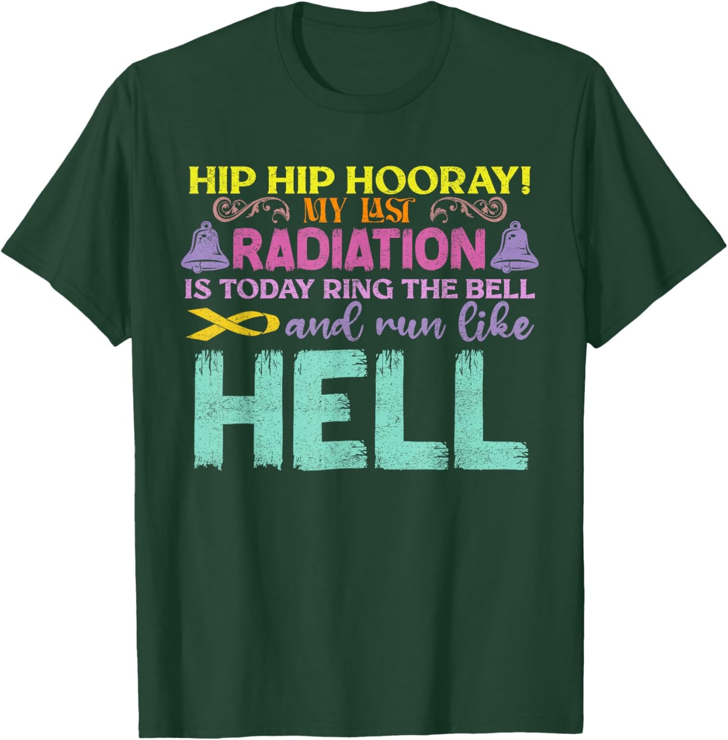 My Last Radiation Is Today Awareness Cancer Distressed T-Shirt - T-Shirt | Forest