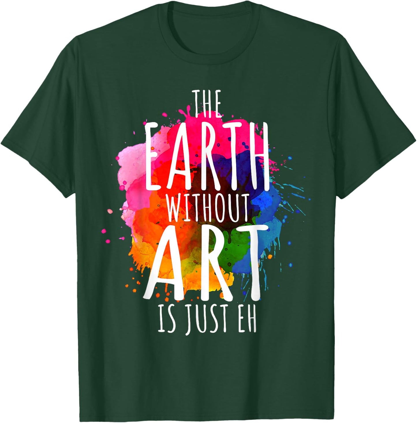 Earth Without Art is Just Eh Painting Artist Pun Art Teacher Small T-Shirt - T-Shirt | Forest