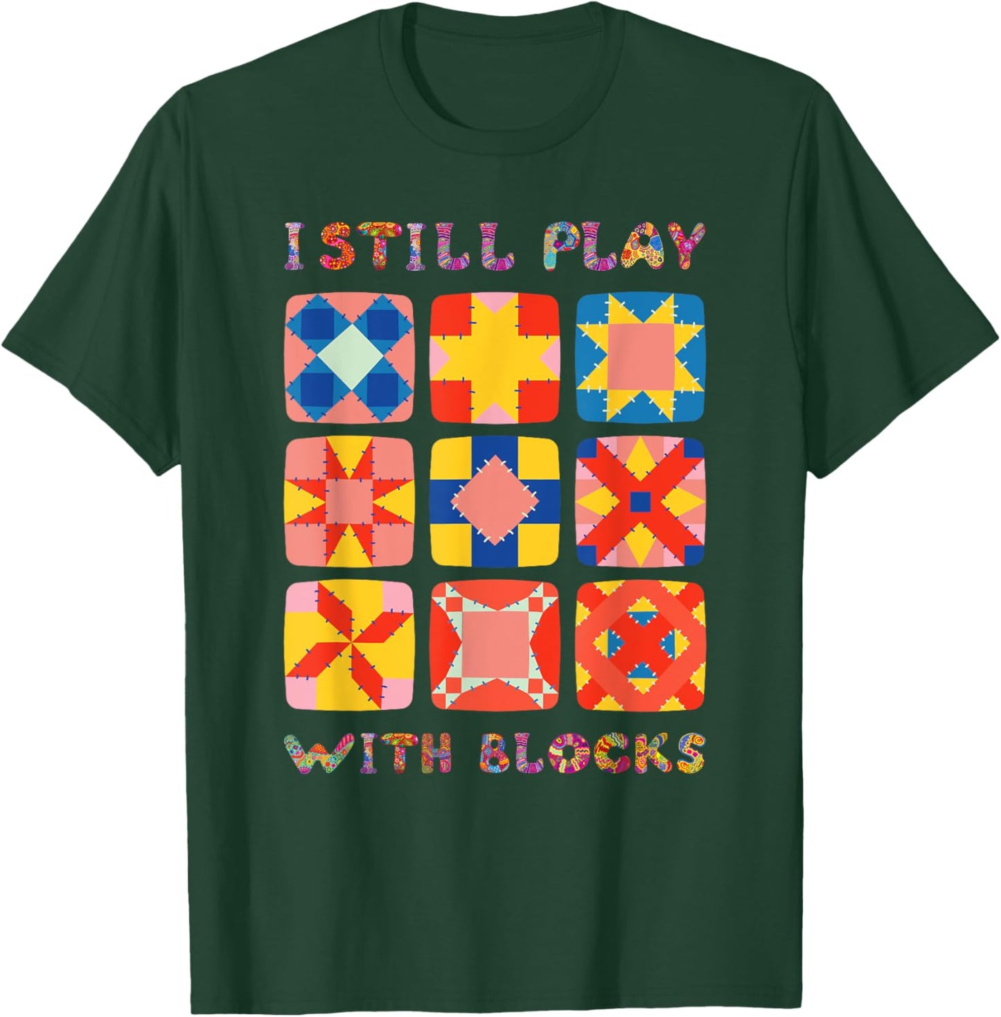 I Still Play With Blocks Quilt Funny Quilting T-Shirt - T-Shirt | Forest
