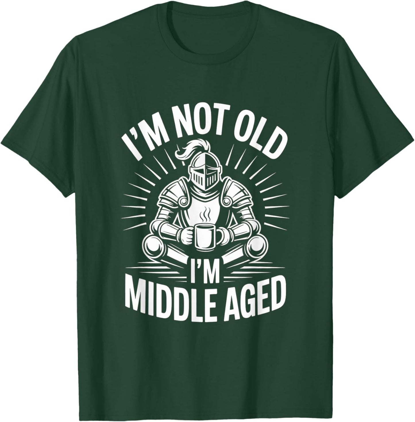 I'm Not Old I'm Middle Aged Knight Coffee T-Shirt - T-Shirt | Forest