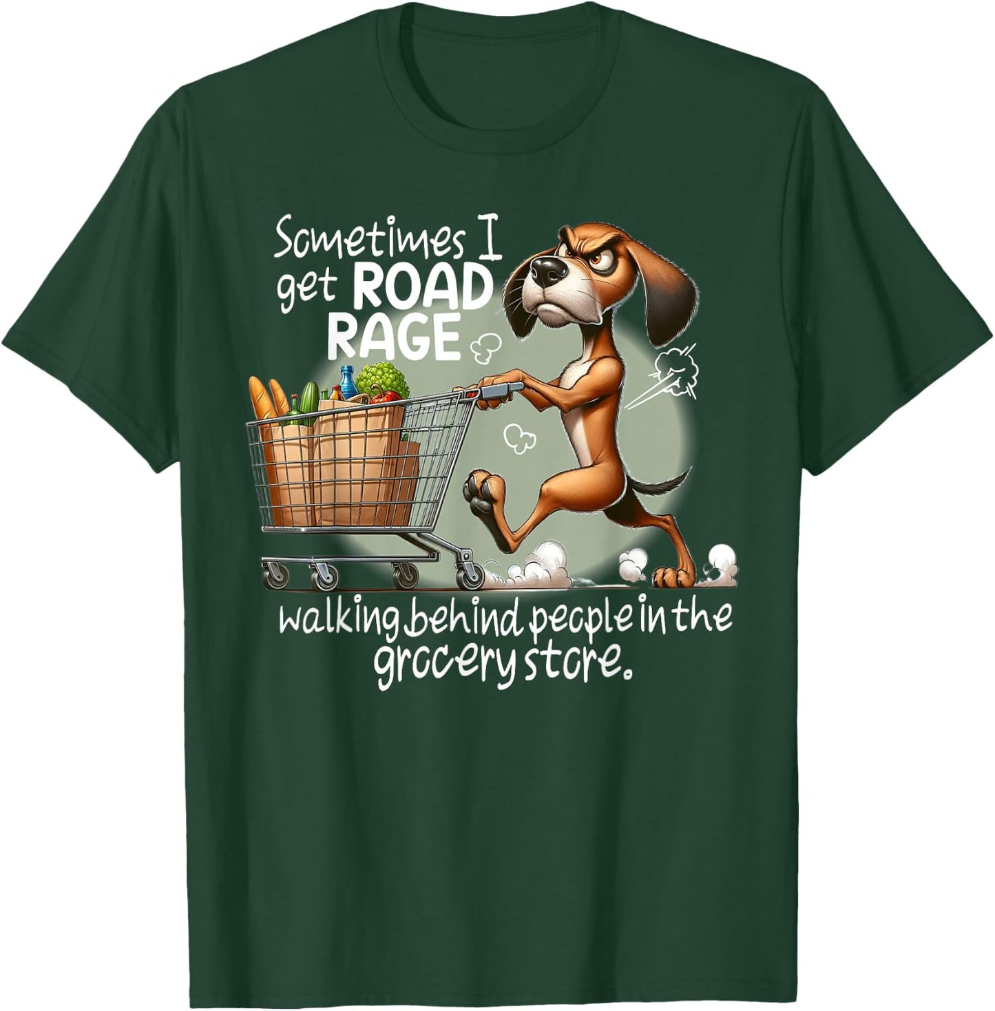 Dog Sometimes I Get Road Rage Walking Behind People T-Shirt - T-Shirt | Forest
