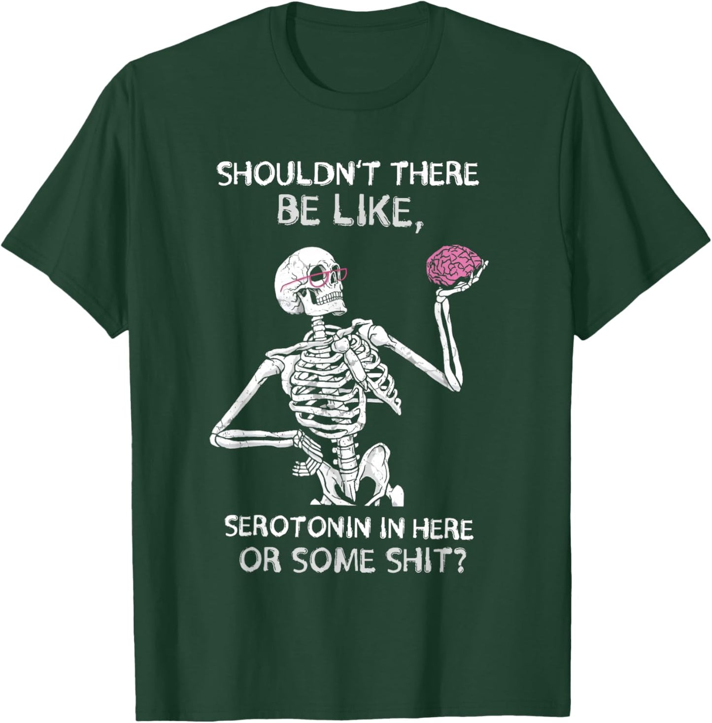 Shouldn’t There Be Like Serotonin Here Funny T-Shirt - T-Shirt | Forest