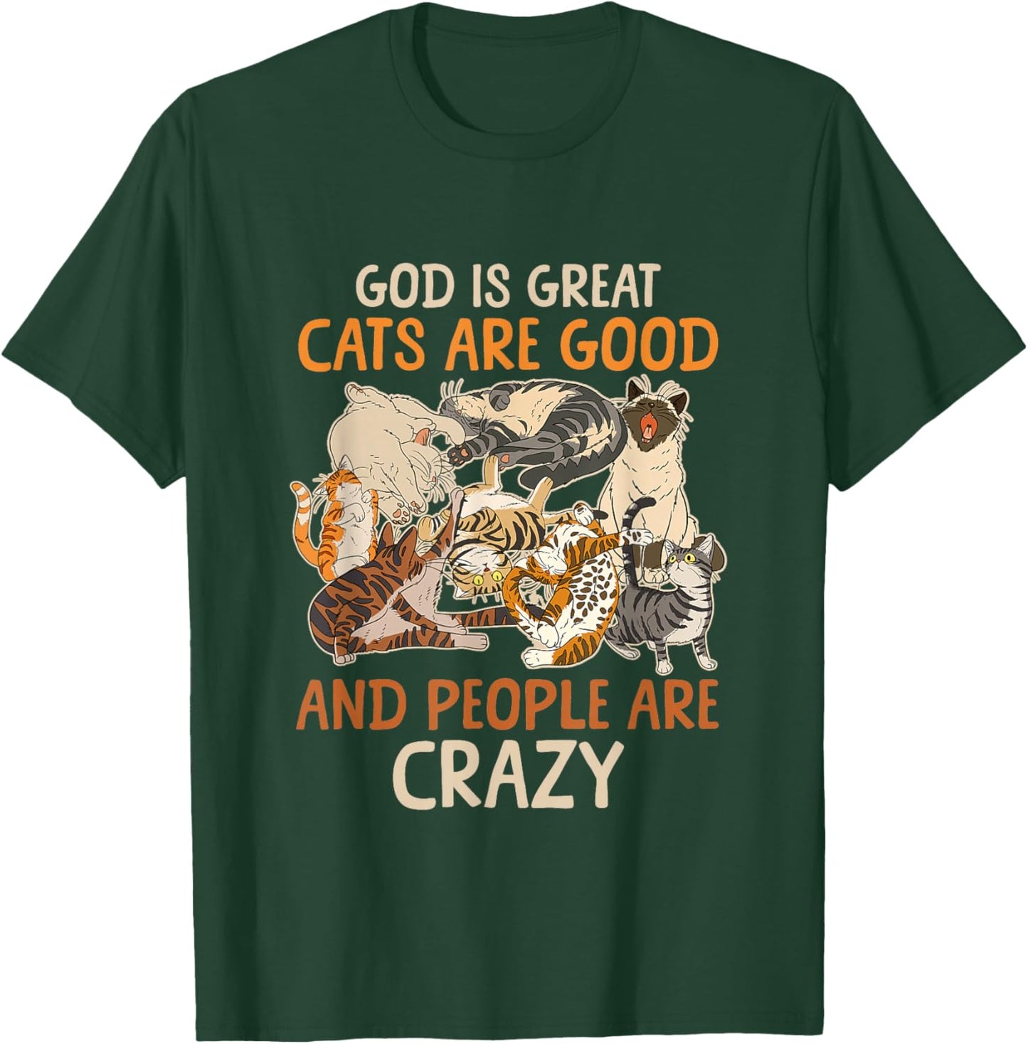 God Is Great Cats Are Good And People Are Crazy Saying T-Shirt - T-Shirt | Forest