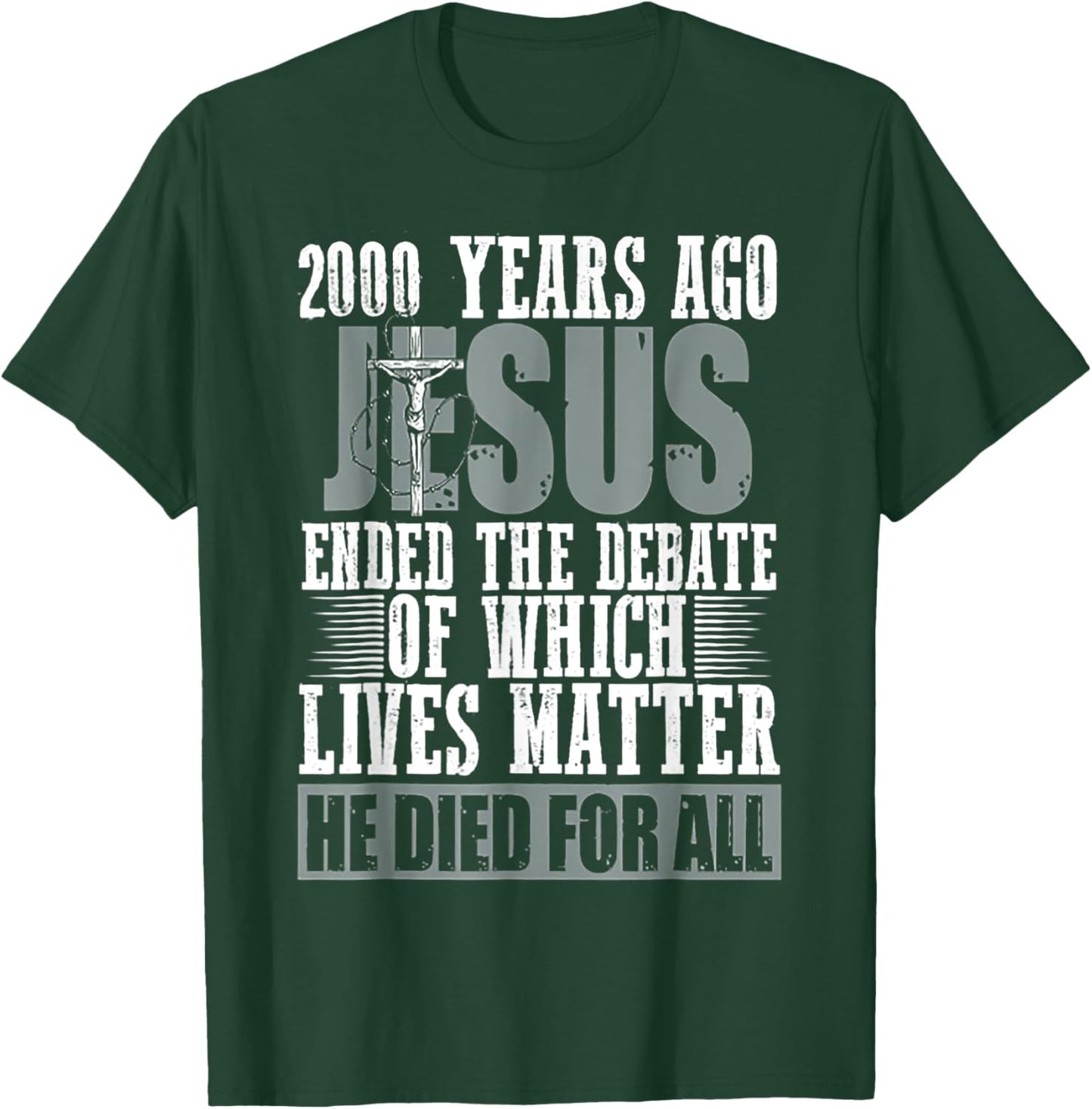 2000 Years Ago Jesus Ended The Debate Of Which Lives Matter T-Shirt - T-Shirt | Forest